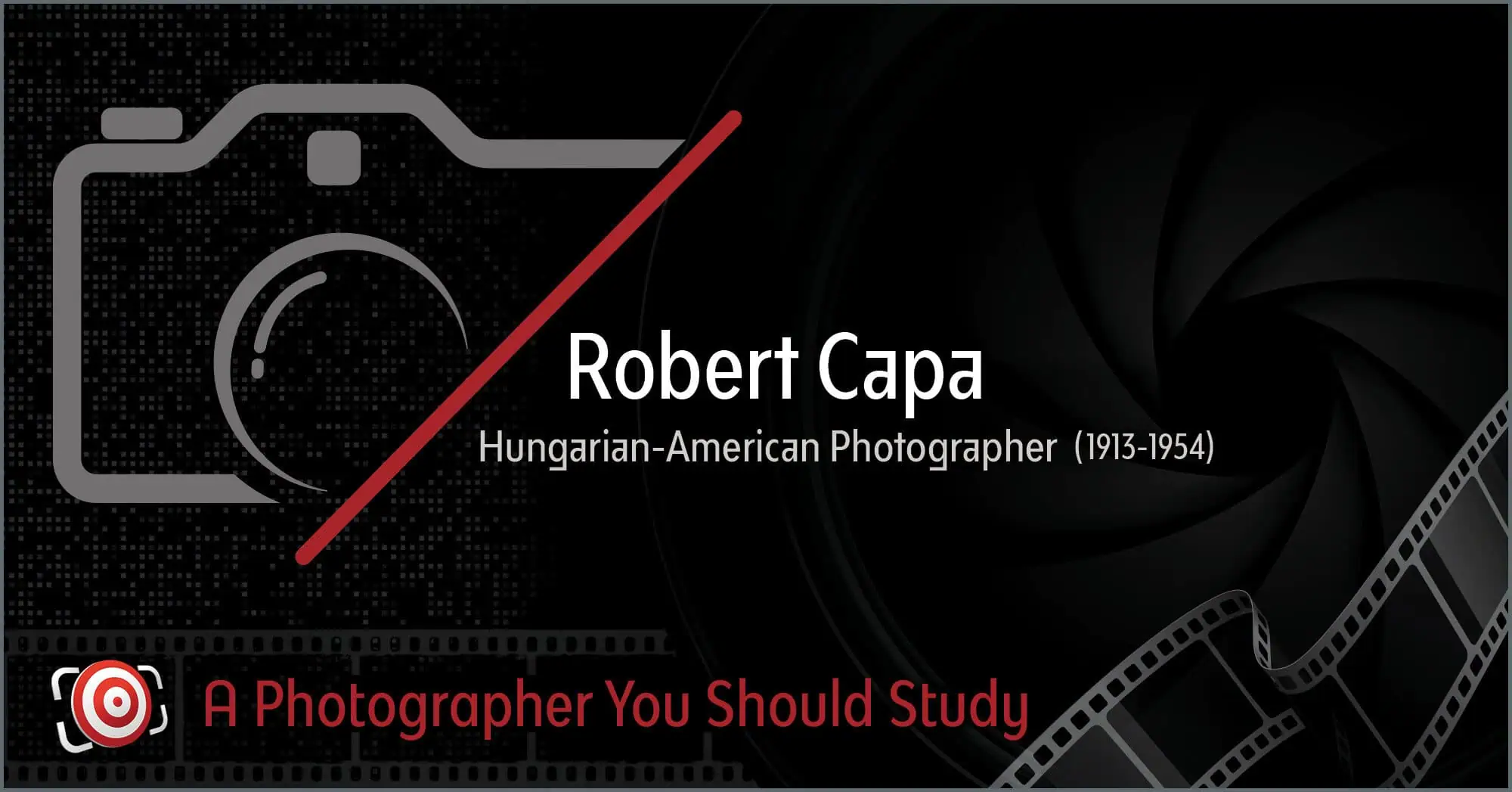 Graphic featuring a stylized camera, film reel, and text: "Robert Capa, Hungarian-American Photographer (1913-1954). A Photographer You Should Study.
