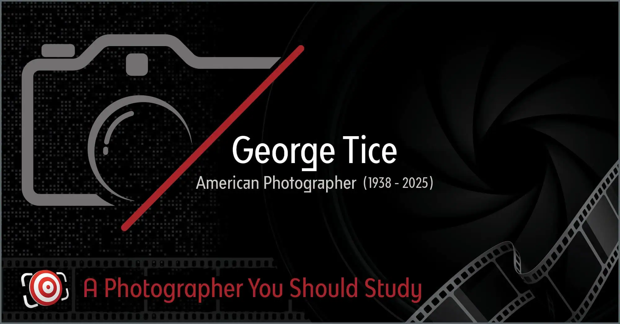 Stylized tribute graphic for George Tice, American photographer (1938-2025), with camera and film reel illustrations. Text reads: "A Photographer You Should Study.