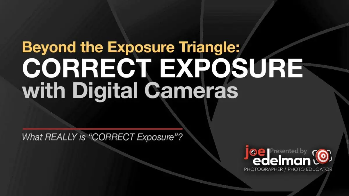 Presentation slide titled "Beyond the Exposure Triangle: CORRECT EXPOSURE with Digital Cameras," presented by Joe Edelman, delving into techniques for achieving correct exposure in photography.