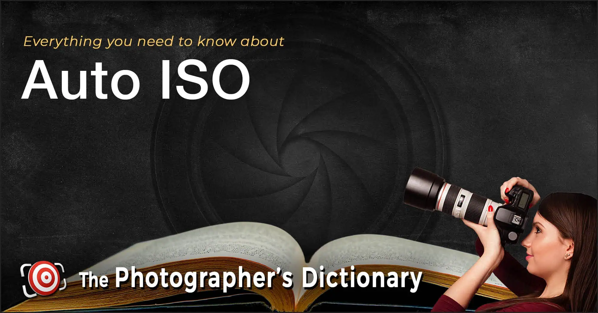 A woman holding a camera looks up beside an open book, with the text “Everything you need to know about Auto ISO” and “The Photographer’s Dictionary” on a dark background.