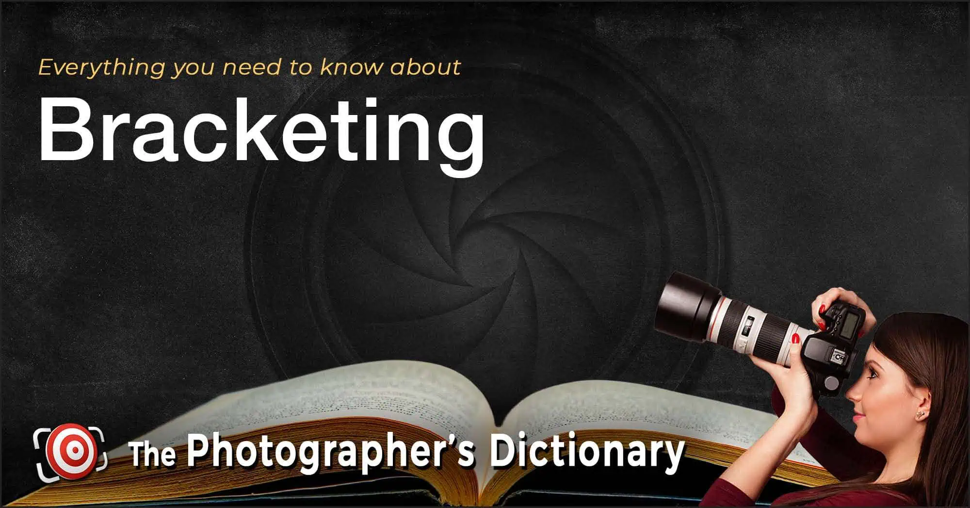 A woman holding a camera looks upward next to an open book, with the words "Everything you need to know about Bracketing" and "The Photographer's Dictionary" on a dark background.