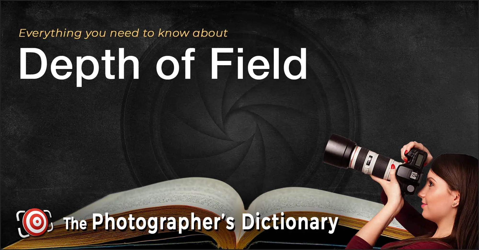 A woman with a camera is next to an open book, with the text "Everything you need to know about Depth of Field - The Photographer's Dictionary" above.