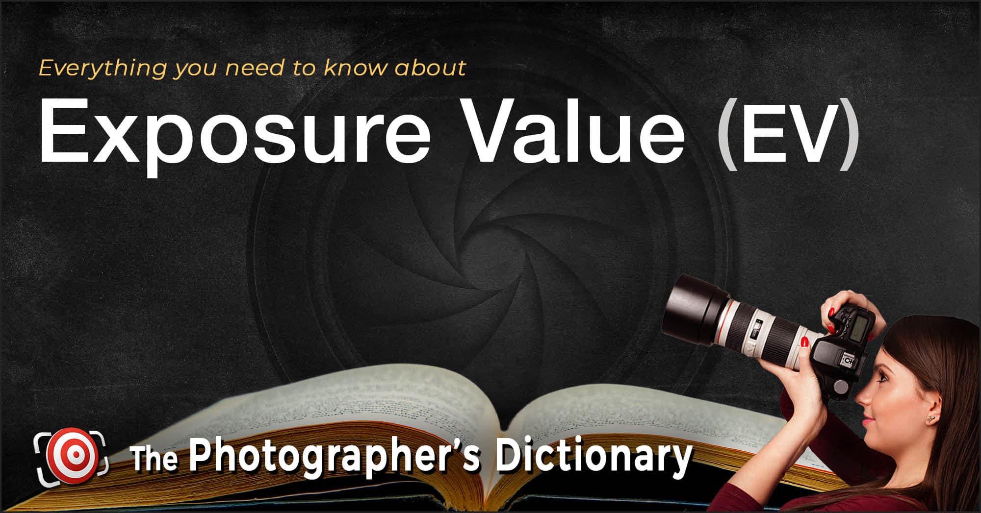 A woman holding a camera appears next to a large open book, with text reading "Everything you need to know about Exposure Value (EV)" and "The Photographer's Dictionary.