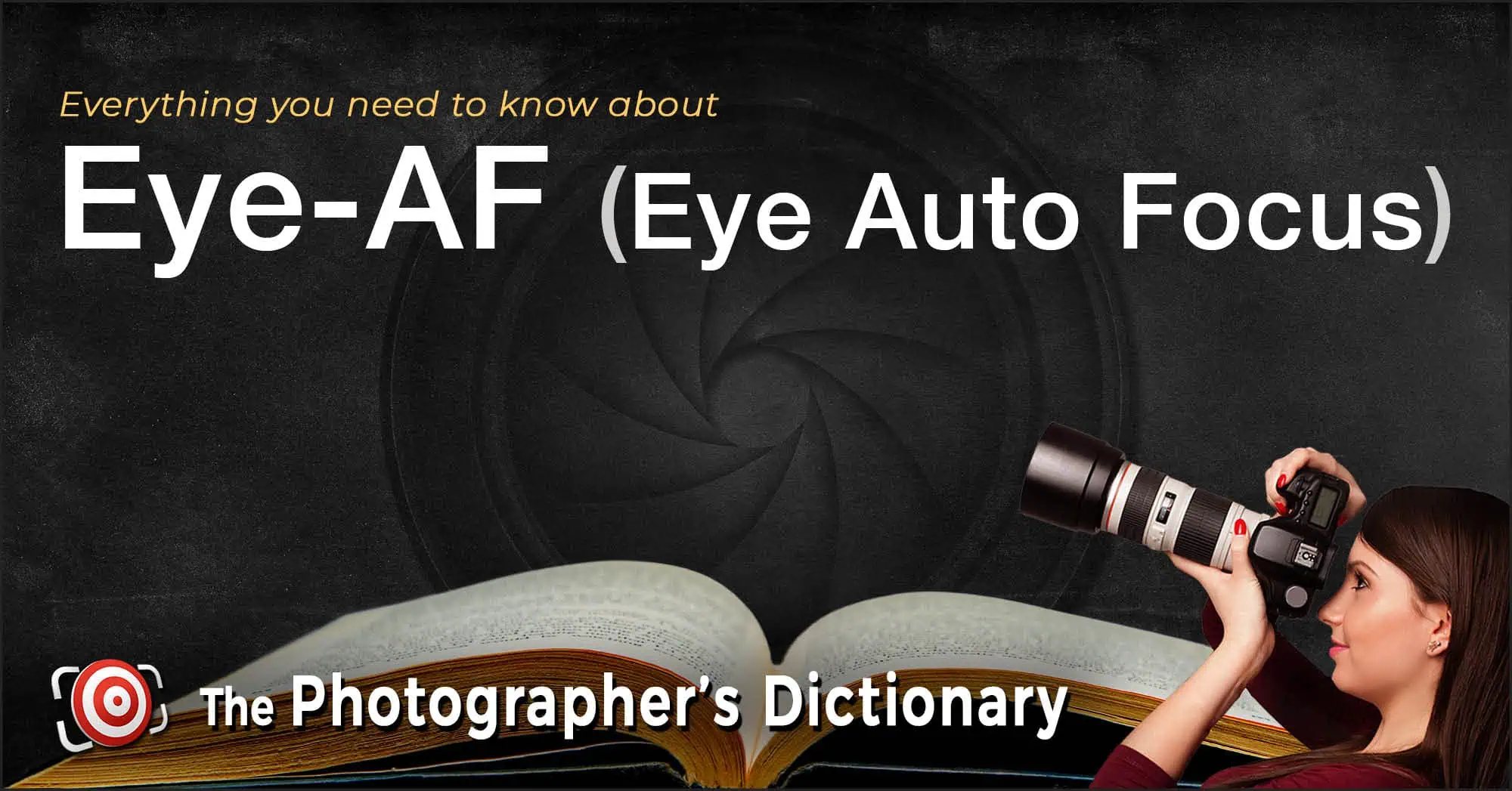 A woman holding a camera is pictured next to the text "Everything you need to know about Eye-AF (Eye Auto Focus)" and "The Photographer's Dictionary" over an open book, highlighting key terms like color space.