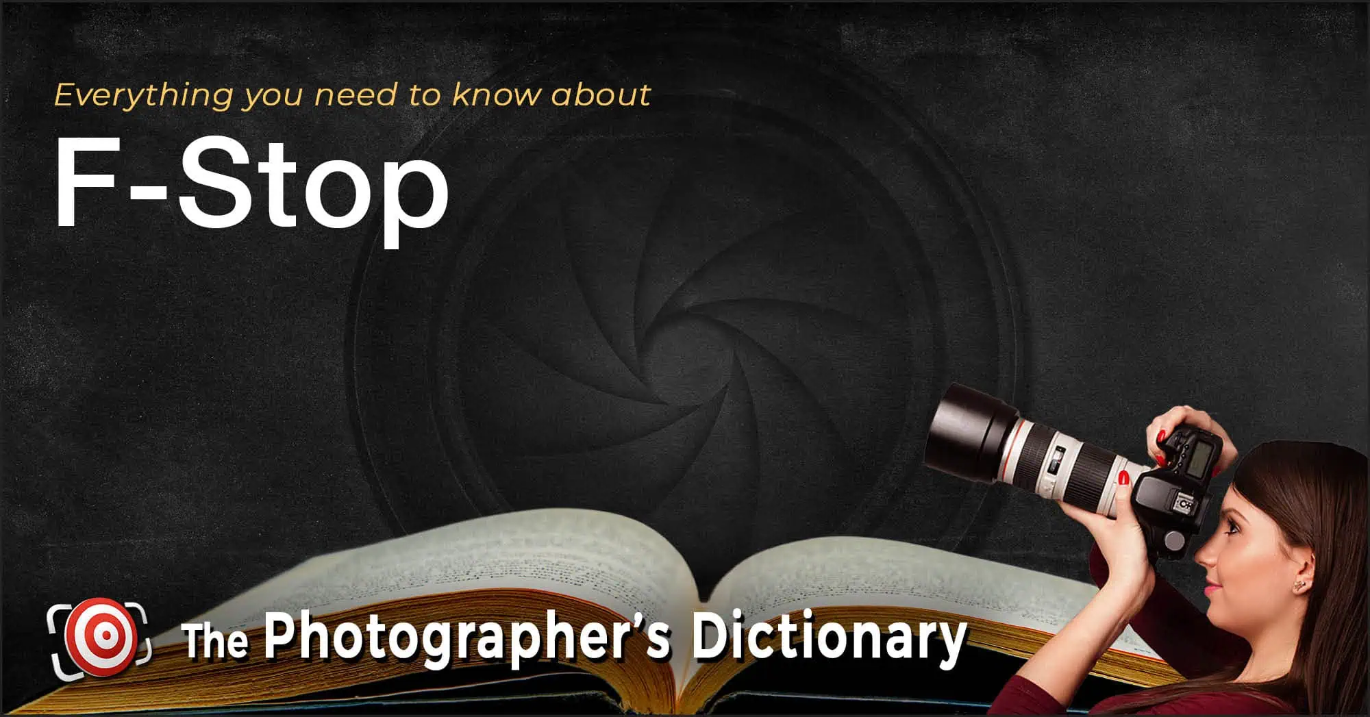 A female photographer holds a camera beside an open book, with the text "Everything you need to know about F-Stop" and "The Photographer’s Dictionary" displayed.