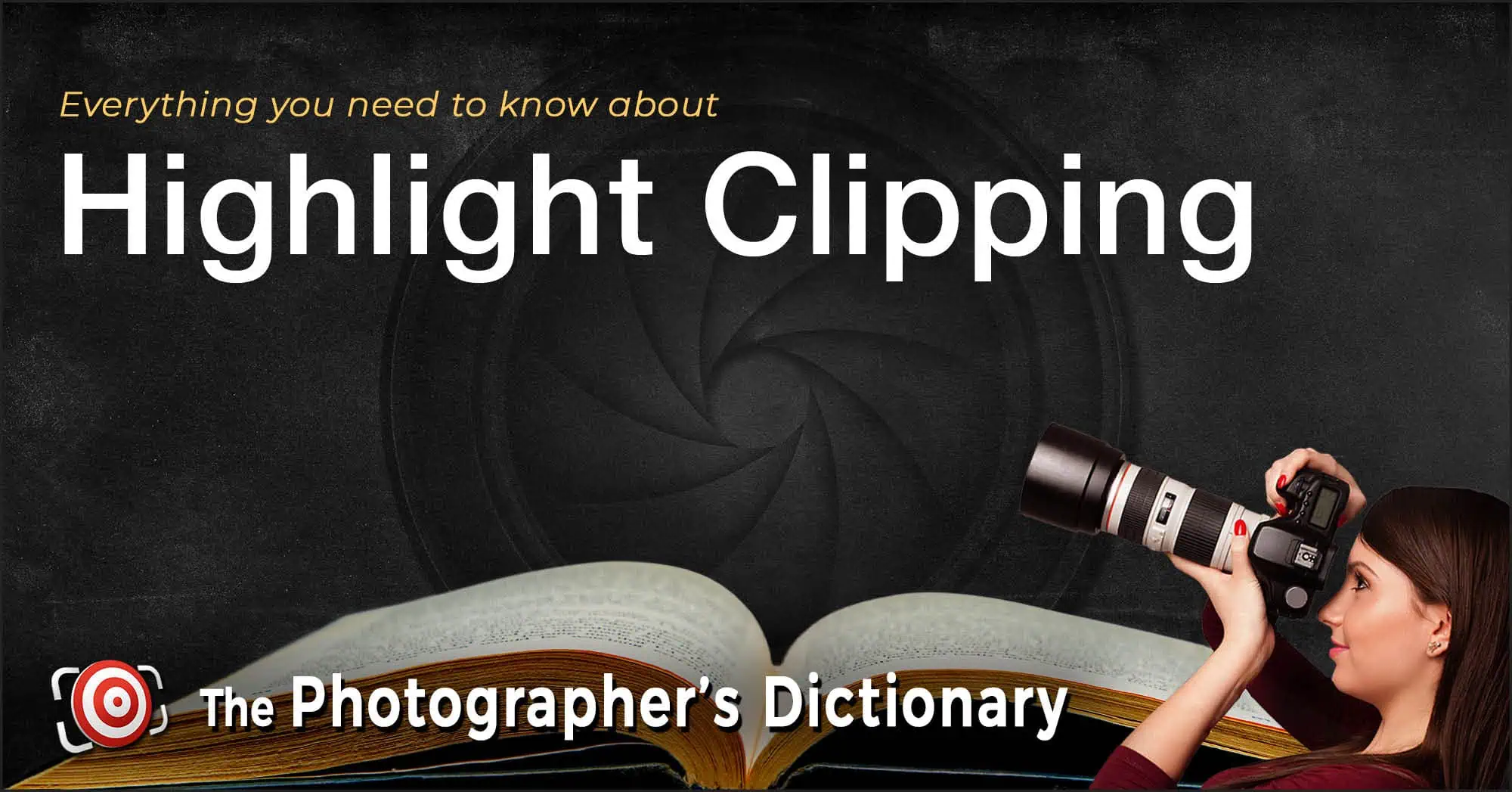 A woman with a camera is shown next to an open book, with the text: "Everything you need to know about Highlight Clipping - The Photographer's Dictionary" on a dark background.