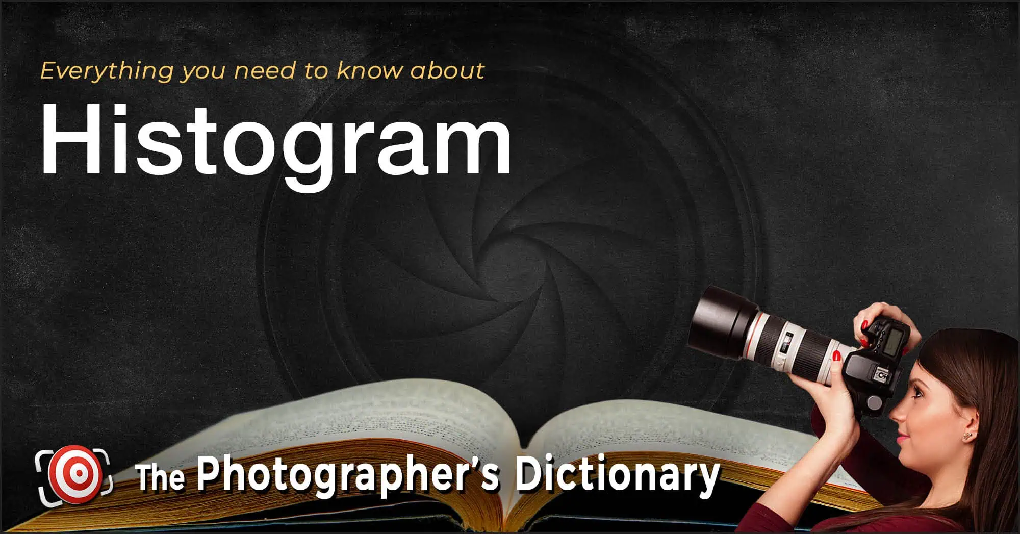 A woman holding a camera looks up at the word "Histogram" on a dark background, with an open book and "The Photographer's Dictionary" text below.