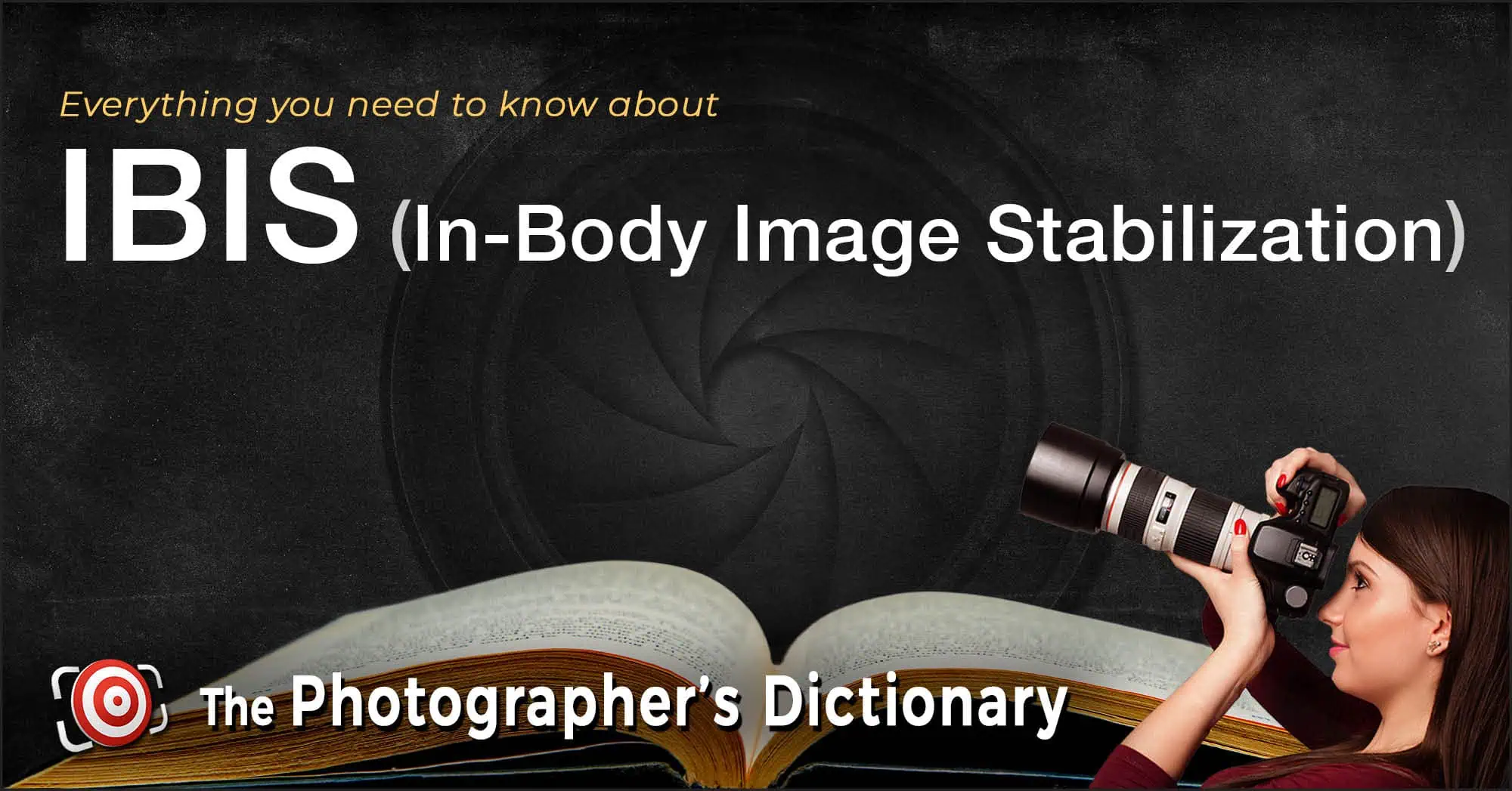A woman holding a camera is pictured next to text explaining IBIS (In-Body Image Stabilization) and Eye-AF (Eye Auto Focus) from The Photographer's Dictionary. An open book is shown at the bottom.