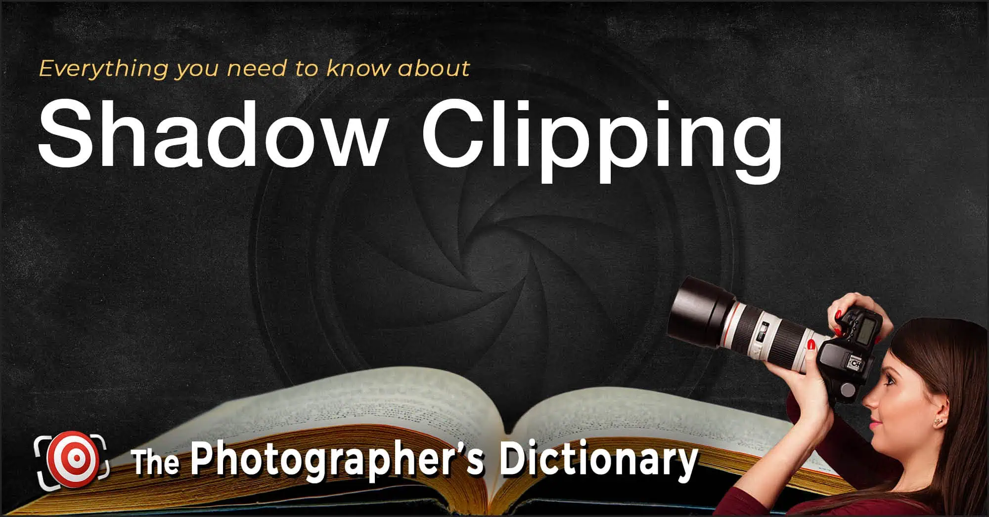 An open book and a woman holding a camera are shown with the text "Everything you need to know about Shadow Clipping - The Photographer's Dictionary.