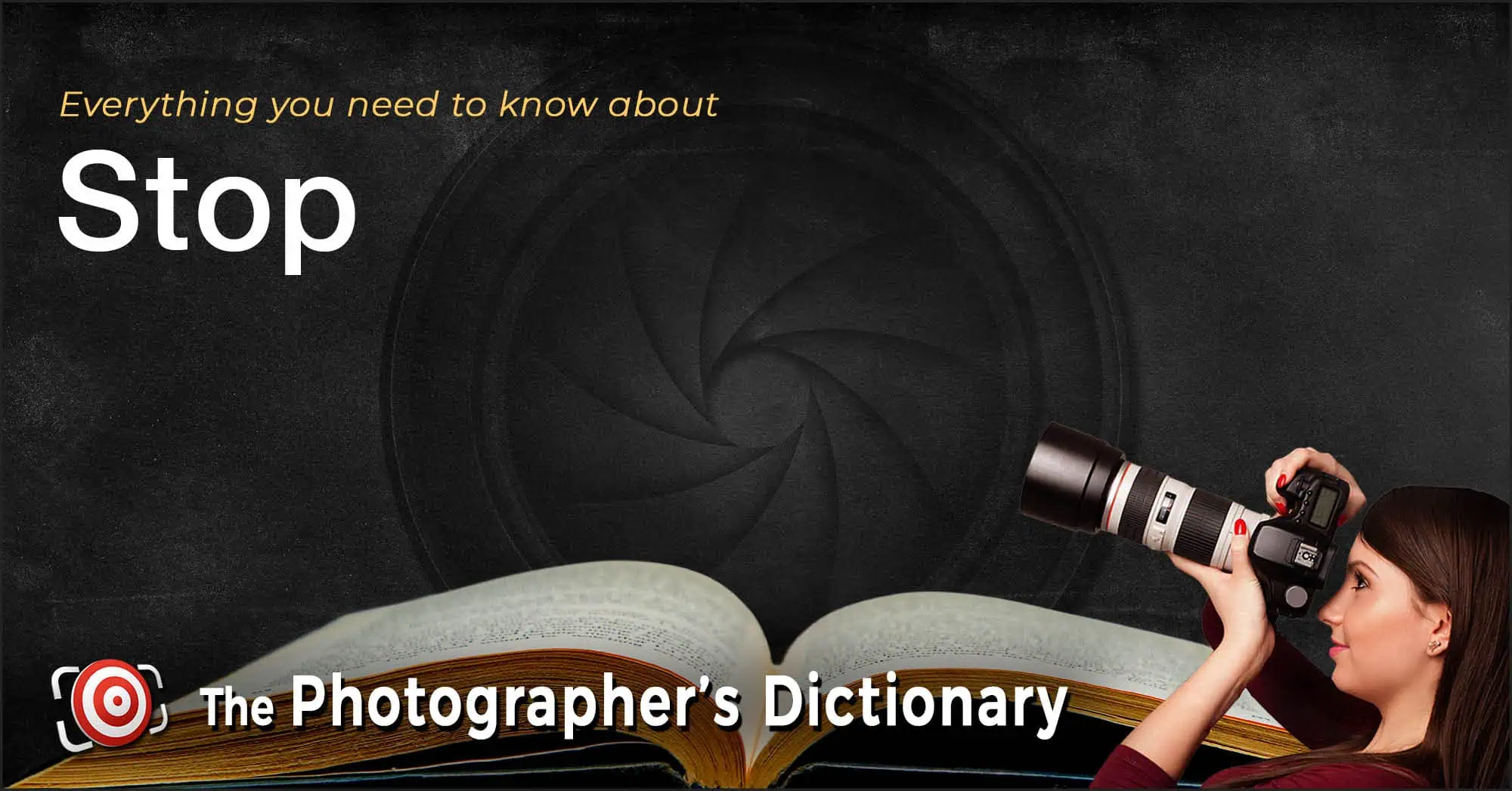 A woman holding a camera looks up beside an open book, with the words "Everything you need to know about Stop" and "The Photographer's Dictionary" on a dark background.