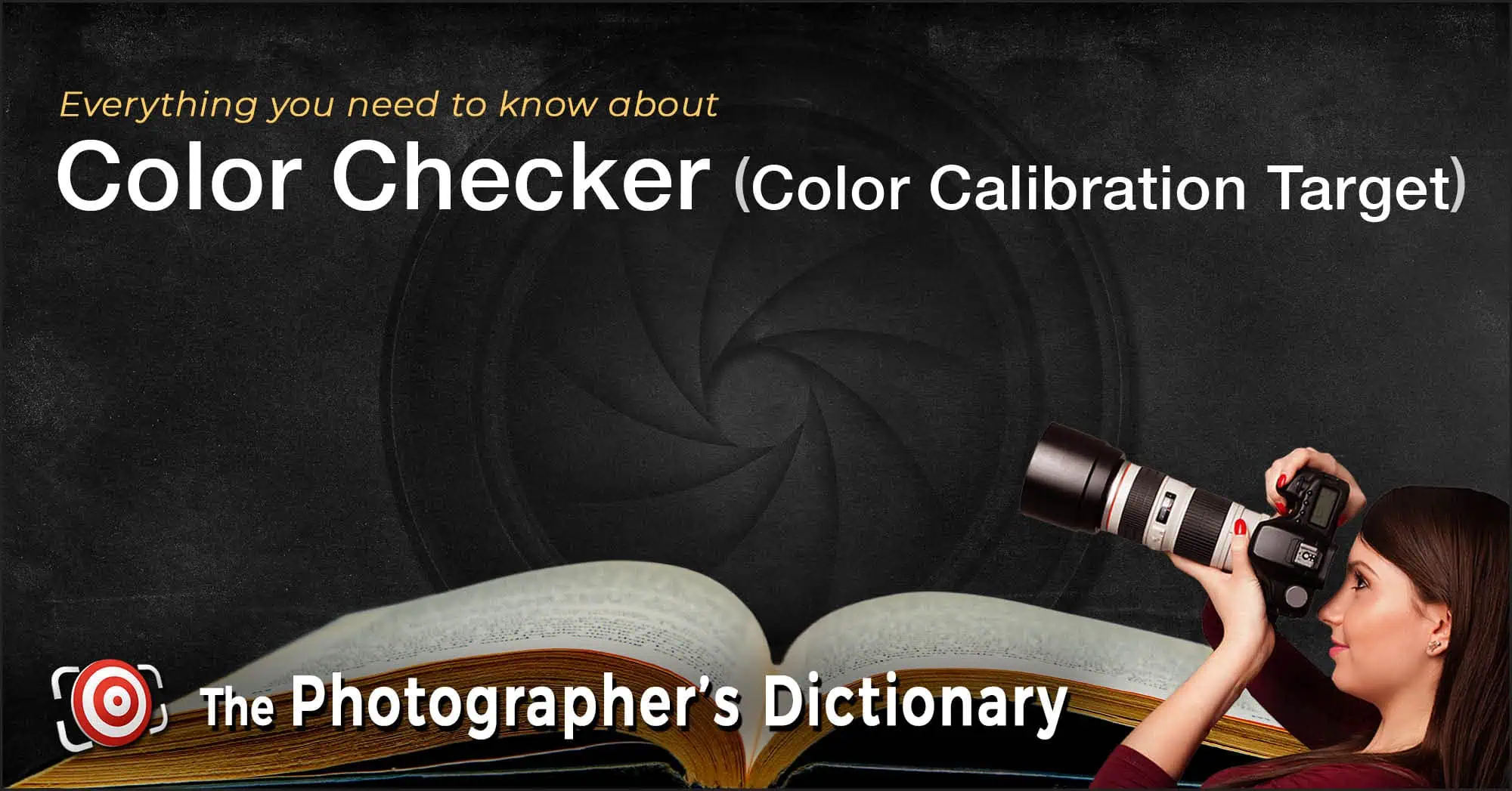 A woman holding a camera looks up next to an open book, with text about "Color Checker (Color Calibration Target)" and "The Photographer's Dictionary" on a dark background.