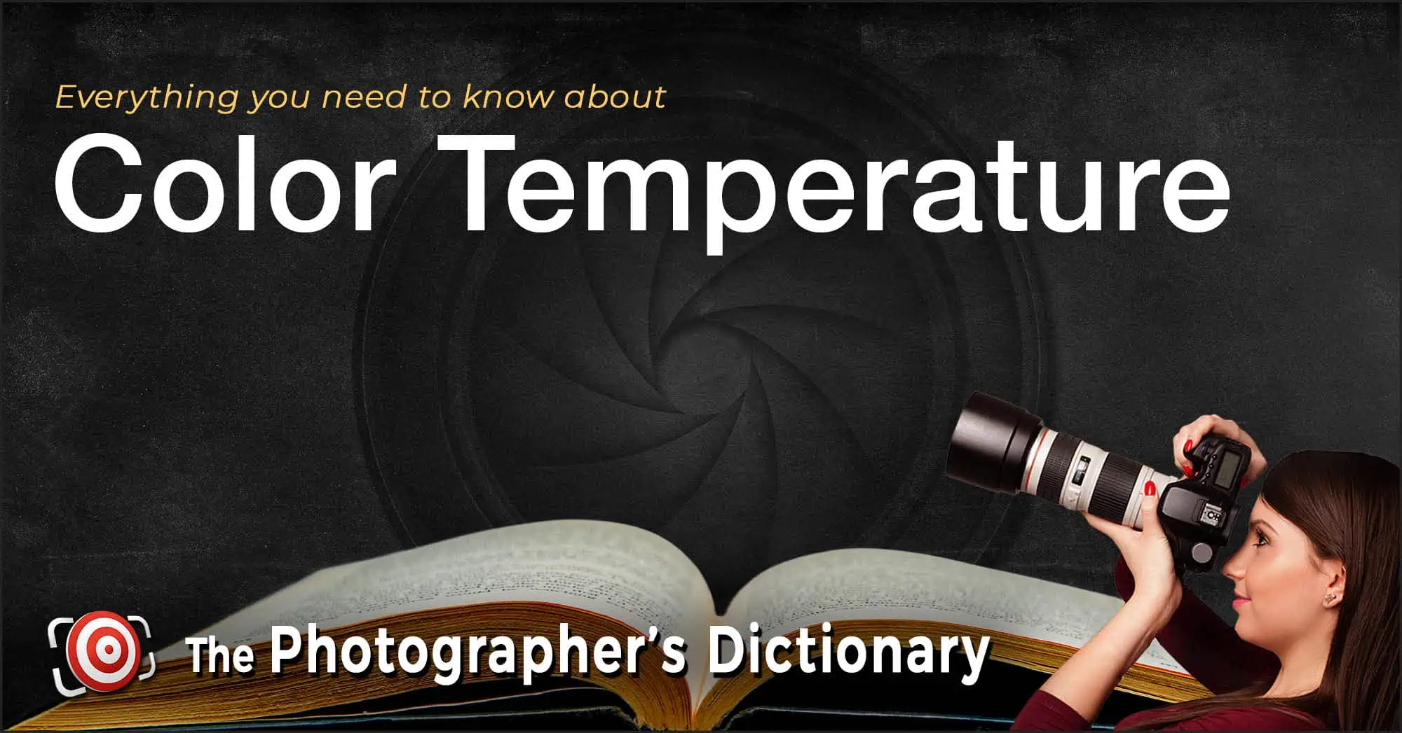A woman holding a camera is pictured next to an open book with the text "Everything you need to know about Color Temperature - The Photographer's Dictionary.