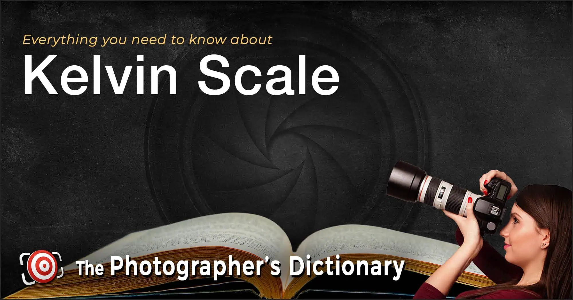 A woman with a camera points upward beside an open book, with the text "Everything you need to know about Kelvin Scale" and "The Photographer's Dictionary" on a dark background.