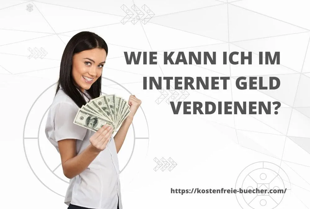 Wie kann ich im Internet Geld verdienen?
