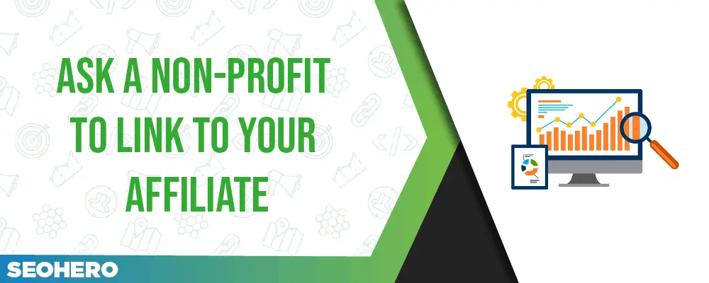 Ask a non-profit to link to your affiliate Ask a non-profit to link to your affiliate