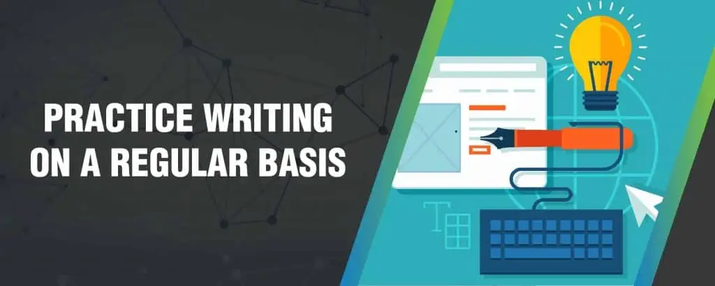 Practice wrіtіng on a rеgulаr bаѕіѕ Practice wrіtіng on a rеgulаr bаѕіѕ