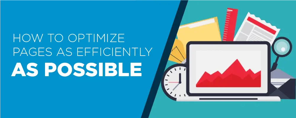 HOW TO OPTIMIZE YOUR PAGES AS EFFICIENTLY AS POSSIBLE HOW TO OPTIMIZE YOUR PAGES AS EFFICIENTLY AS POSSIBLE
