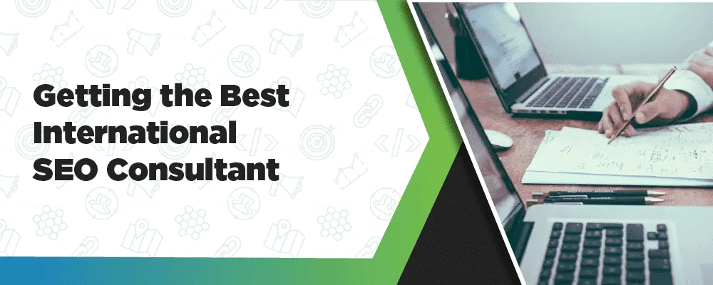Guide to Acquire the Right International SEO Consultant 1 Getting The Best Internation SEO Consultant