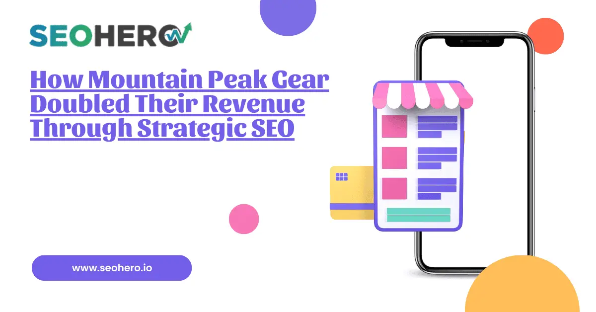 How Mountain Peak Gear Doubled Their Revenue Through Strategic SEO 1 How Mountain Peak Gear Doubled Their Revenue Through Strategic SEO
