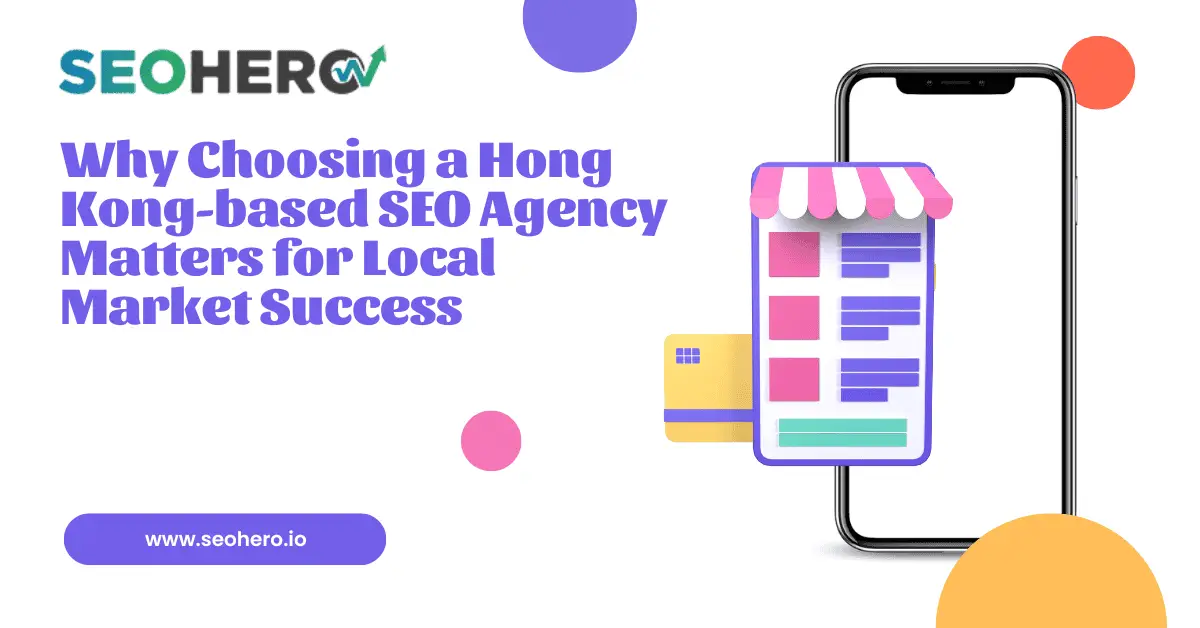 Why Choosing a Hong Kong-based SEO Agency 1 Why Choosing a Hong Kong-based SEO Agency Matters for Local Market Success