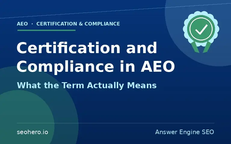 Certification and Compliance in AEO: What the Term Actually Means 1 Certification and Compliance in AEO: What the Term Actually Means