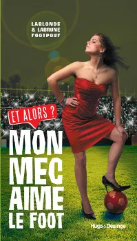 Gagnez le livre Mon mec aime le foot, et alors ? - Trucs De Nana