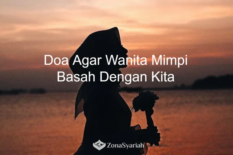 Bacaan Doa Agar Wanita Mimpi Basah Dengan Kita